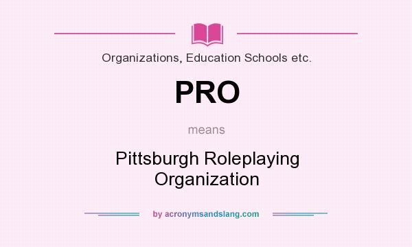 What does PRO mean? It stands for Pittsburgh Roleplaying Organization