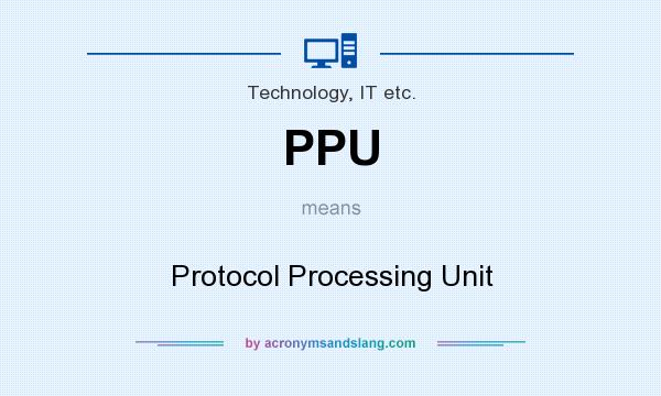 What does PPU mean? It stands for Protocol Processing Unit