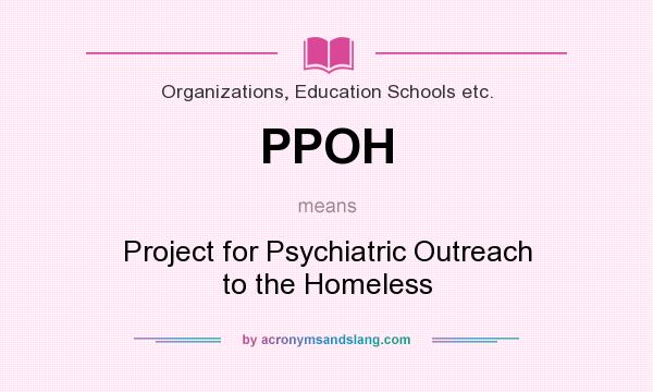 What does PPOH mean? It stands for Project for Psychiatric Outreach to the Homeless
