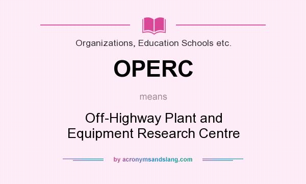 What does OPERC mean? It stands for Off-Highway Plant and Equipment Research Centre