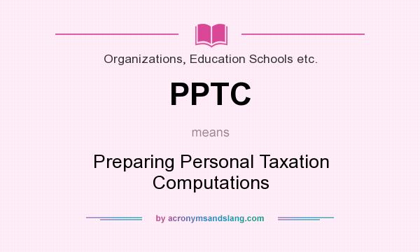 What does PPTC mean? It stands for Preparing Personal Taxation Computations