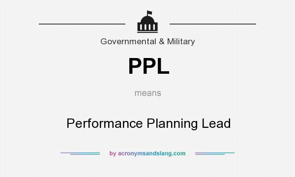 What does PPL mean? It stands for Performance Planning Lead