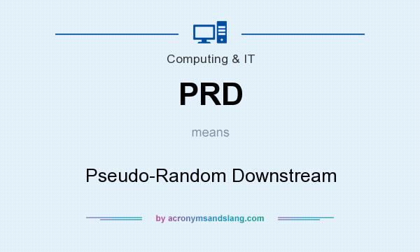 What does PRD mean? It stands for Pseudo-Random Downstream