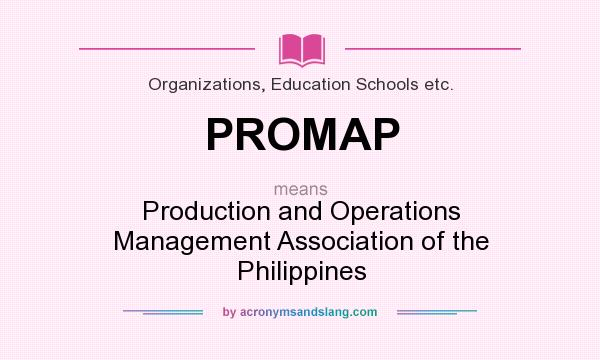 What does PROMAP mean? It stands for Production and Operations Management Association of the Philippines
