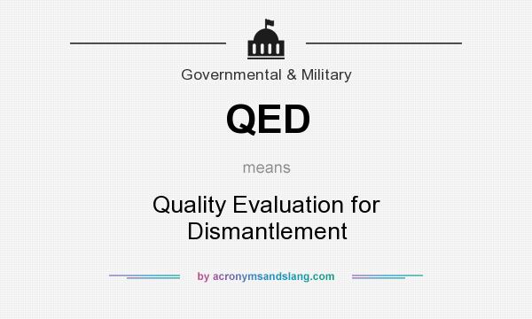 What does QED mean? It stands for Quality Evaluation for Dismantlement