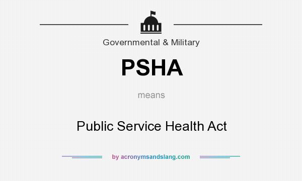 What does PSHA mean? It stands for Public Service Health Act