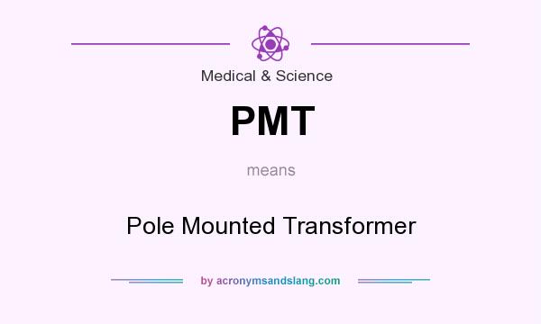 What does PMT mean? It stands for Pole Mounted Transformer
