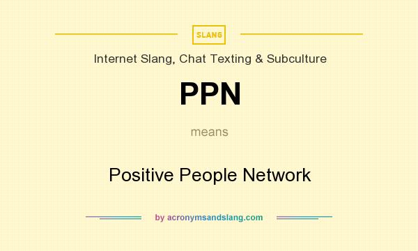 What does PPN mean? It stands for Positive People Network