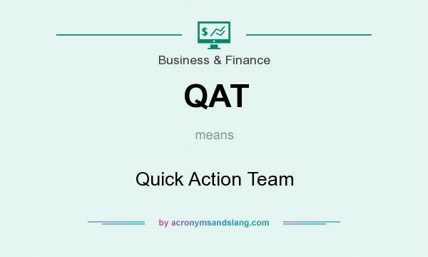 What does QAT mean? It stands for Quick Action Team