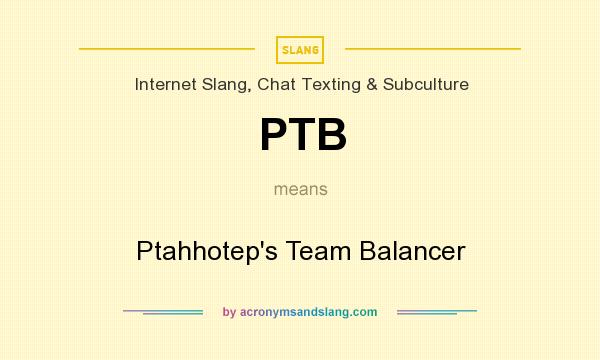 What does PTB mean? It stands for Ptahhotep`s Team Balancer