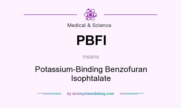 What does PBFI mean? It stands for Potassium-Binding Benzofuran Isophtalate