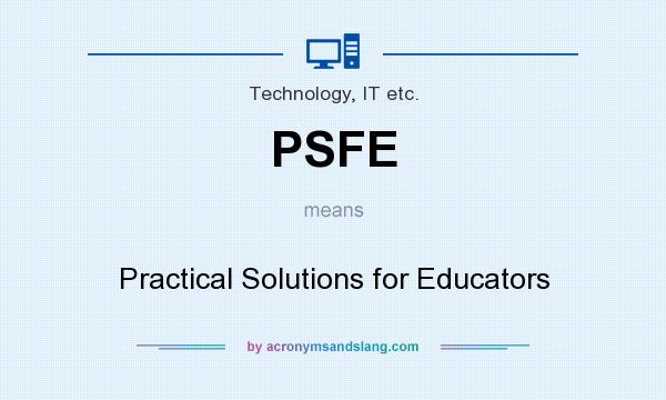What does PSFE mean? It stands for Practical Solutions for Educators