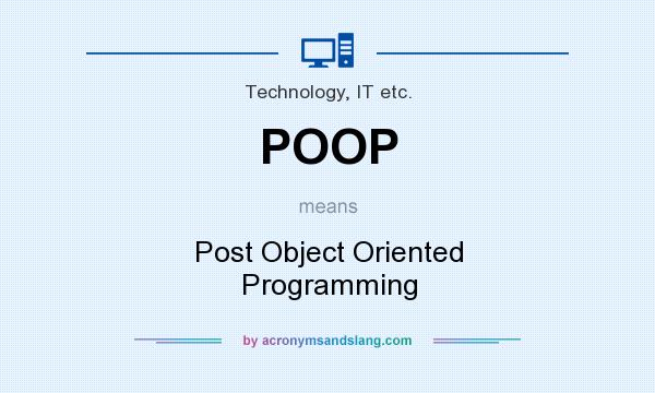 What does POOP mean? It stands for Post Object Oriented Programming