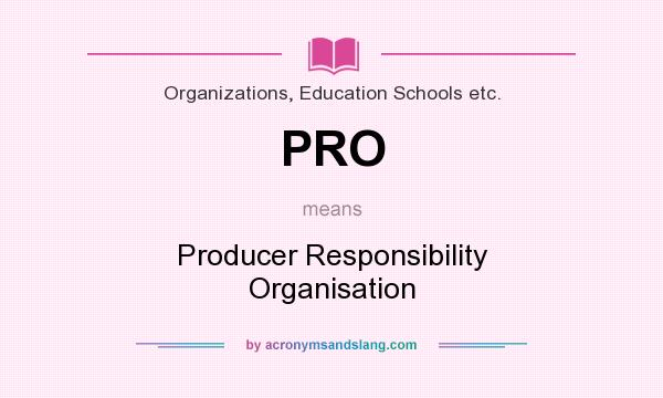What does PRO mean? It stands for Producer Responsibility Organisation