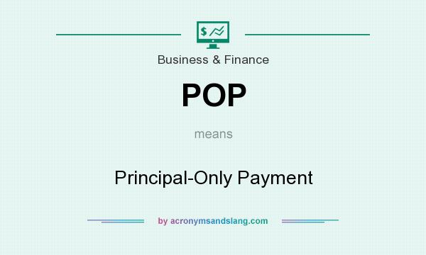 What does POP mean? It stands for Principal-Only Payment