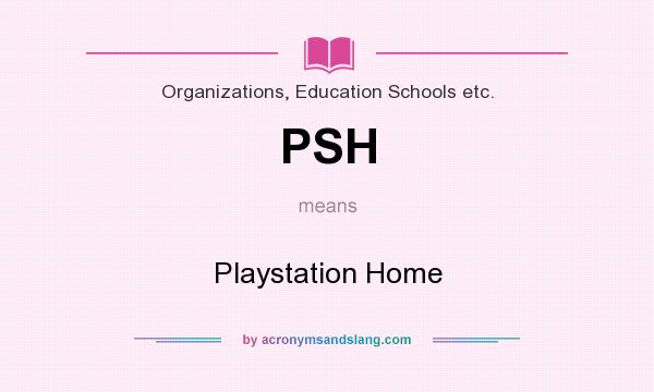 What does PSH mean? It stands for Playstation Home