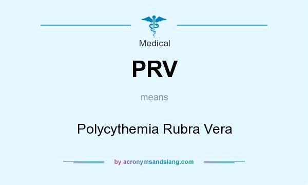 What does PRV mean? It stands for Polycythemia Rubra Vera