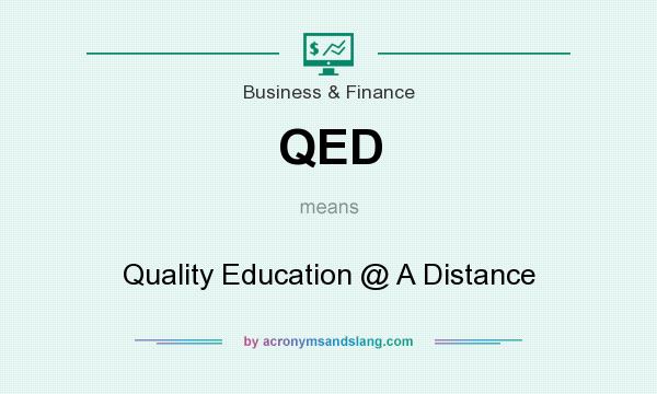 What does QED mean? It stands for Quality Education @ A Distance