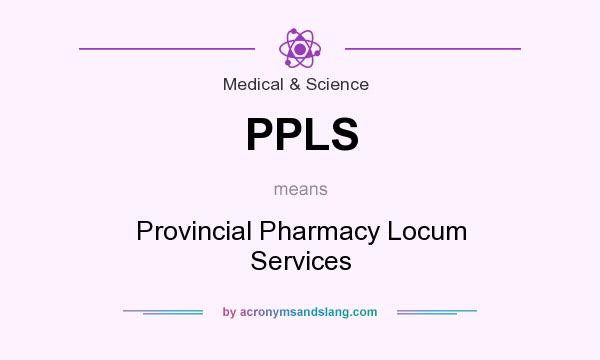 What does PPLS mean? It stands for Provincial Pharmacy Locum Services