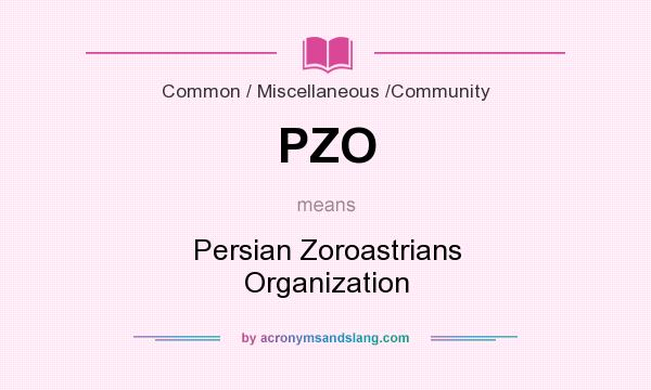 What does PZO mean? It stands for Persian Zoroastrians Organization