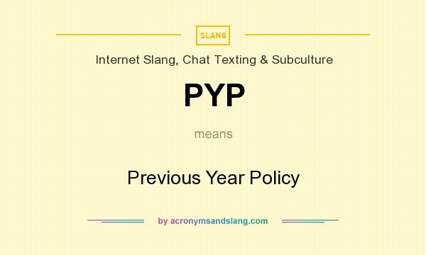 What does PYP mean? It stands for Previous Year Policy