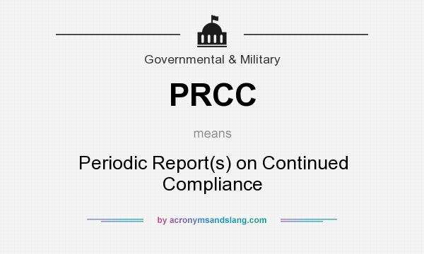 What does PRCC mean? It stands for Periodic Report(s) on Continued Compliance