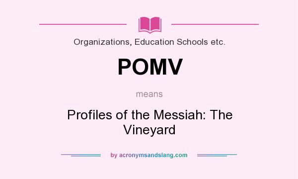 What does POMV mean? It stands for Profiles of the Messiah: The Vineyard
