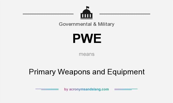 What does PWE mean? It stands for Primary Weapons and Equipment