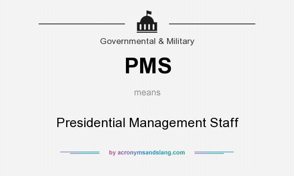 What does PMS mean? It stands for Presidential Management Staff