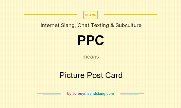 What does PPC mean? It stands for Picture Post Card
