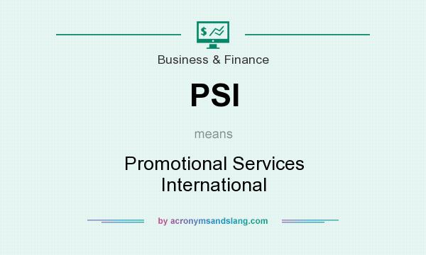 What does PSI mean? It stands for Promotional Services International