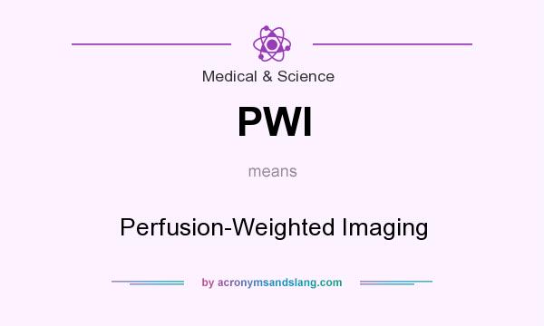 What does PWI mean? It stands for Perfusion-Weighted Imaging