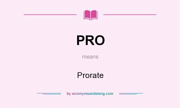 What does PRO mean? It stands for Prorate