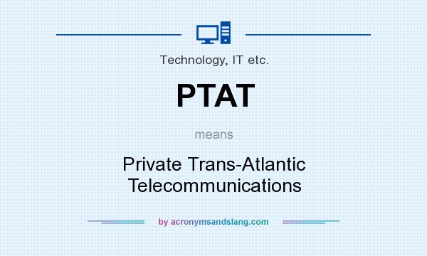What does PTAT mean? It stands for Private Trans-Atlantic Telecommunications