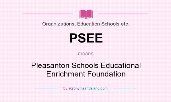 What does PSEE mean? It stands for Pleasanton Schools Educational Enrichment Foundation