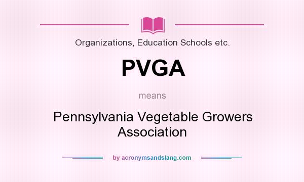 What does PVGA mean? It stands for Pennsylvania Vegetable Growers Association