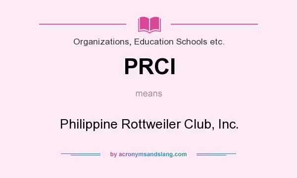 What does PRCI mean? It stands for Philippine Rottweiler Club, Inc.