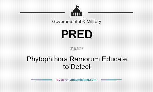 What does PRED mean? It stands for Phytophthora Ramorum Educate to Detect
