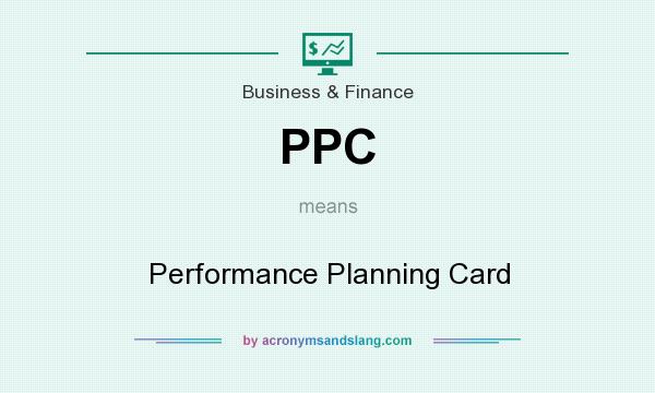 What does PPC mean? It stands for Performance Planning Card