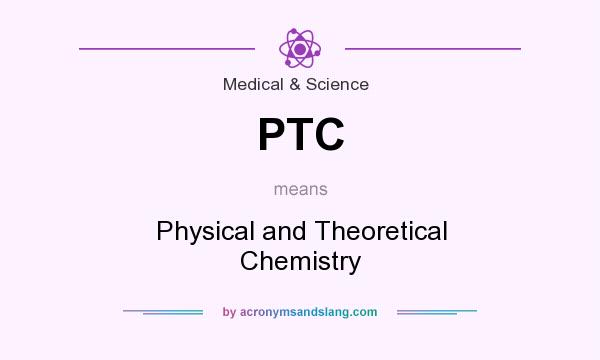 What does PTC mean? It stands for Physical and Theoretical Chemistry