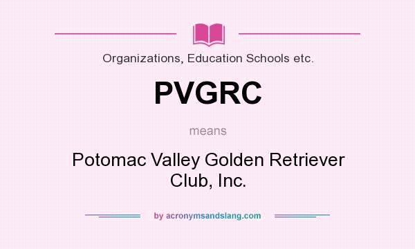 What does PVGRC mean? It stands for Potomac Valley Golden Retriever Club, Inc.