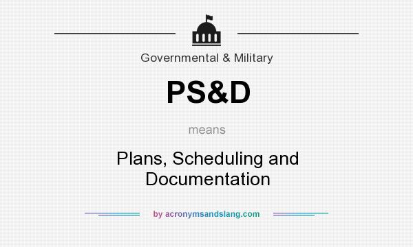 What does PS&D mean? It stands for Plans, Scheduling and Documentation