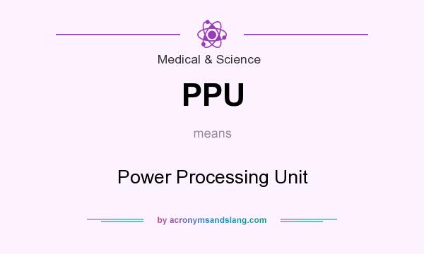 What does PPU mean? It stands for Power Processing Unit