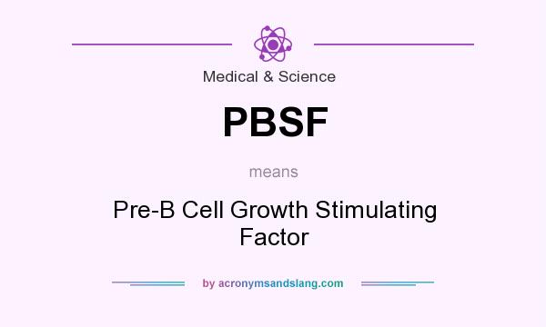 What does PBSF mean? It stands for Pre-B Cell Growth Stimulating Factor