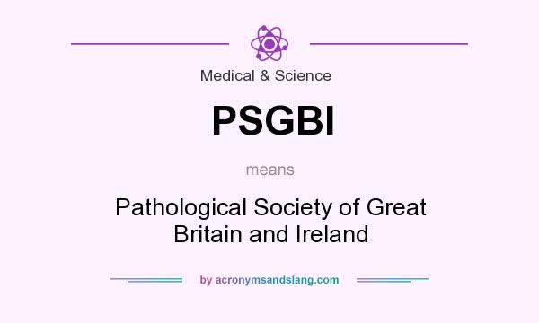 What does PSGBI mean? It stands for Pathological Society of Great Britain and Ireland