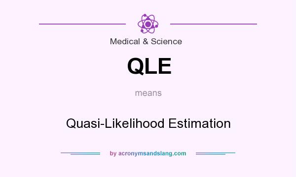 What does QLE mean? It stands for Quasi-Likelihood Estimation