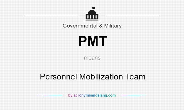 What does PMT mean? It stands for Personnel Mobilization Team