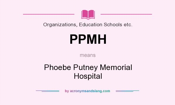 What does PPMH mean? It stands for Phoebe Putney Memorial Hospital