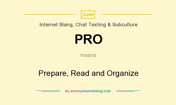 What does PRO mean? It stands for Prepare, Read and Organize