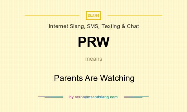 What does PRW mean? It stands for Parents Are Watching